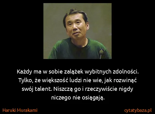Haruki Murakami: Każdy ma w sobie zalążek wybitnych zdolności. Tylko, że...