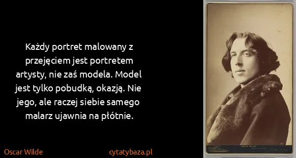 Oscar Wilde: Każdy portret malowany z przejęciem jest portretem...