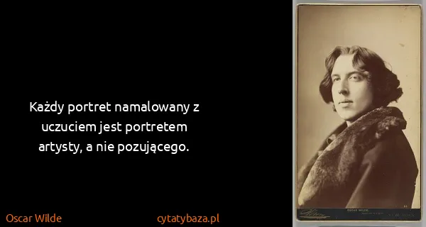 Oscar Wilde: Każdy portret namalowany z uczuciem jest portretem...