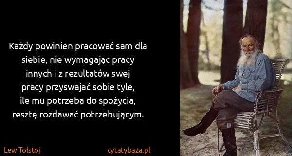 Lew Tołstoj: Każdy powinien pracować sam dla siebie, nie wymagając...