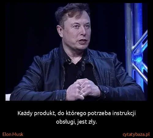 Elon Musk: Każdy produkt, do którego potrzeba instrukcji obsługi,...