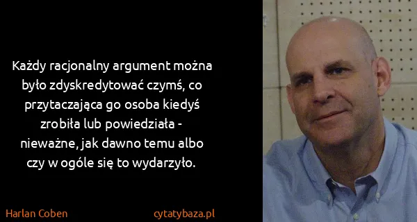 Harlan Coben: Każdy racjonalny argument można było zdyskredytować...