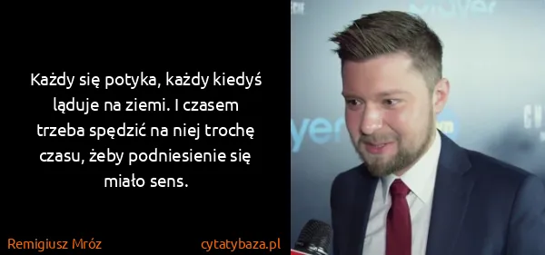 Remigiusz Mróz: Każdy się potyka, każdy kiedyś ląduje na ziemi. I czasem...