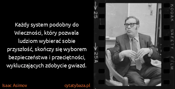 Isaac Asimov: Każdy system podobny do Wieczności, który pozwala...