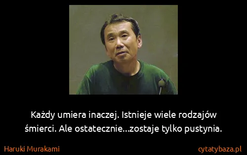 Haruki Murakami: Każdy umiera inaczej. Istnieje wiele rodzajów śmierci....