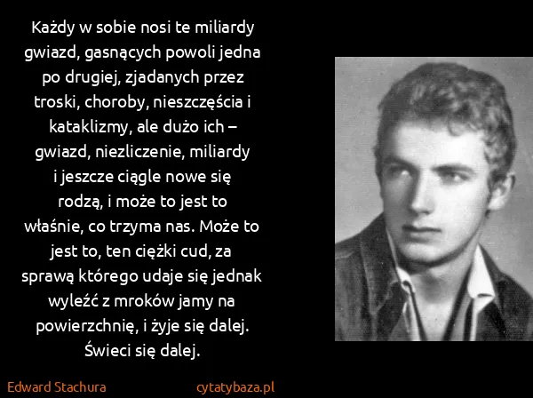 Edward Stachura: Każdy w sobie nosi te miliardy gwiazd, gasnących powoli...