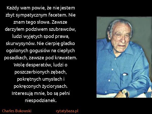 Charles Bukowski: Każdy wam powie, że nie jestem zbyt sympatycznym...