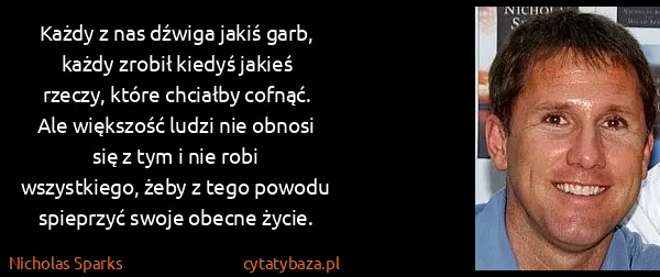 Nicholas Sparks: Każdy z nas dźwiga jakiś garb, każdy zrobił kiedyś...