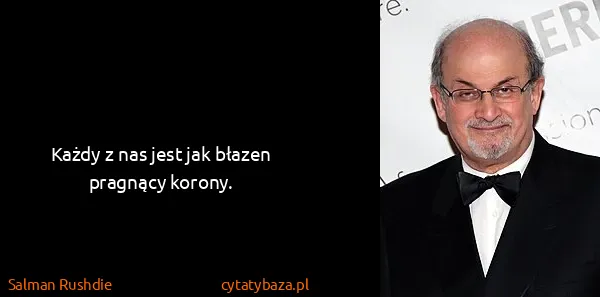 Salman Rushdie: Każdy z nas jest jak błazen pragnący korony.