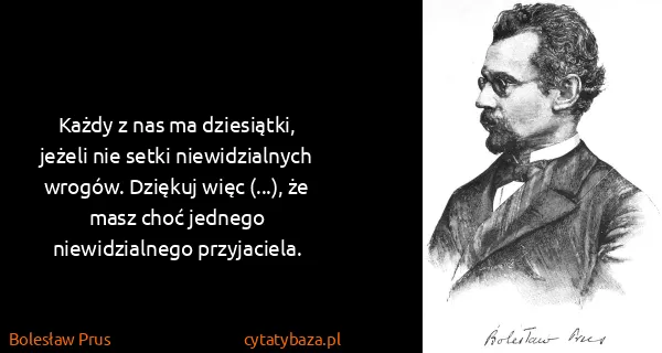 Bolesław Prus: Każdy z nas ma dziesiątki, jeżeli nie setki...
