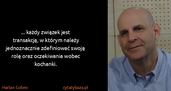 Harlan Coben: ... każdy związek jest transakcją, w którym należy...