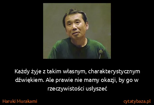 Haruki Murakami: Każdy żyje z takim własnym, charakterystycznym...