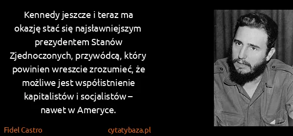 Fidel Castro: Kennedy jeszcze i teraz ma okazję stać się...