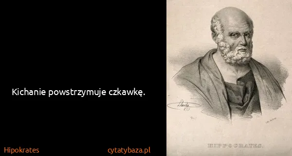 Hipokrates: Kichanie powstrzymuje czkawkę.