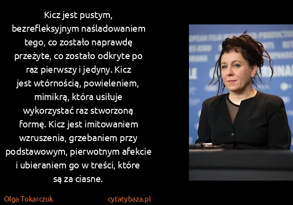 Olga Tokarczuk: Kicz jest pustym, bezrefleksyjnym naśladowaniem tego, co...