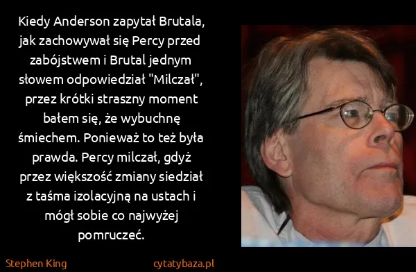 Stephen King: Kiedy Anderson zapytał Brutala, jak zachowywał się Percy...