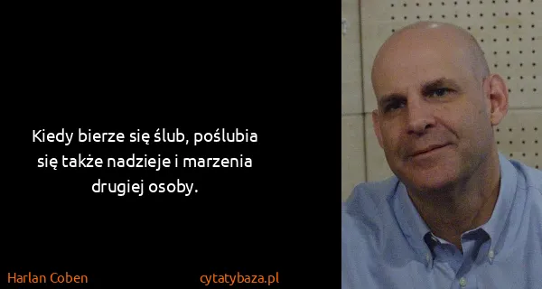 Harlan Coben: Kiedy bierze się ślub, poślubia się także nadzieje i...