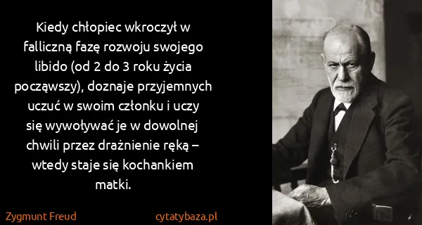 Zygmunt Freud: Kiedy chłopiec wkroczył w falliczną fazę rozwoju swojego...