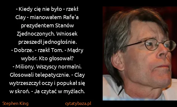 Stephen King: - Kiedy cię nie było - rzekł Clay - mianowałem Rafe'a...