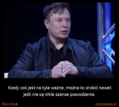 Elon Musk: Kiedy coś jest na tyle ważne, można to zrobić nawet...