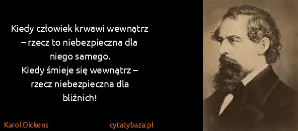 Karol Dickens: Kiedy człowiek krwawi wewnątrz – rzecz to niebezpieczna...