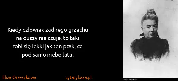 Eliza Orzeszkowa: Kiedy człowiek żadnego grzechu na duszy nie czuje, to...