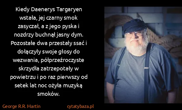 George R.R. Martin: Kiedy Daenerys Targaryen wstała, jej czarny smok...