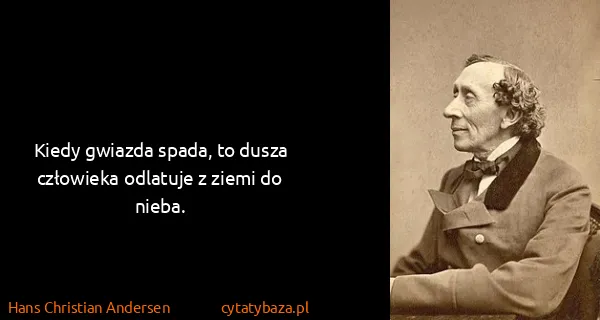 Hans Christian Andersen: Kiedy gwiazda spada, to dusza człowieka odlatuje z ziemi...
