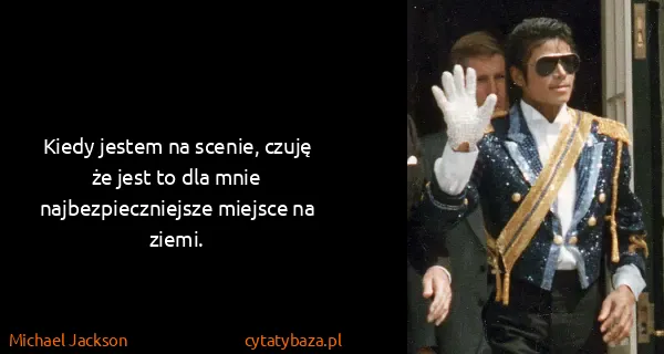 Michael Jackson: Kiedy jestem na scenie, czuję że jest to dla mnie...