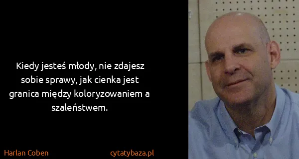 Harlan Coben: Kiedy jesteś młody, nie zdajesz sobie sprawy, jak cienka...