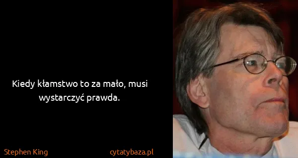 Stephen King: Kiedy kłamstwo to za mało, musi wystarczyć prawda.