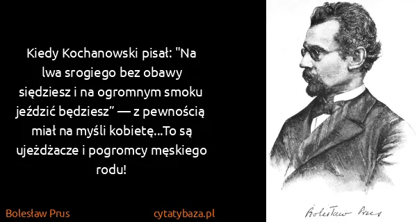 Bolesław Prus: Kiedy Kochanowski pisał: "Na lwa srogiego bez obawy...