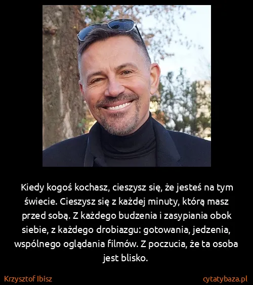 Krzysztof Ibisz: Kiedy kogoś kochasz, cieszysz się, że jesteś na tym...