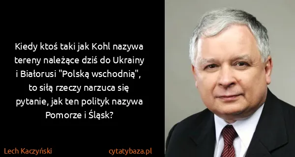 Lech Kaczyński: Kiedy ktoś taki jak Kohl nazywa tereny należące dziś do...