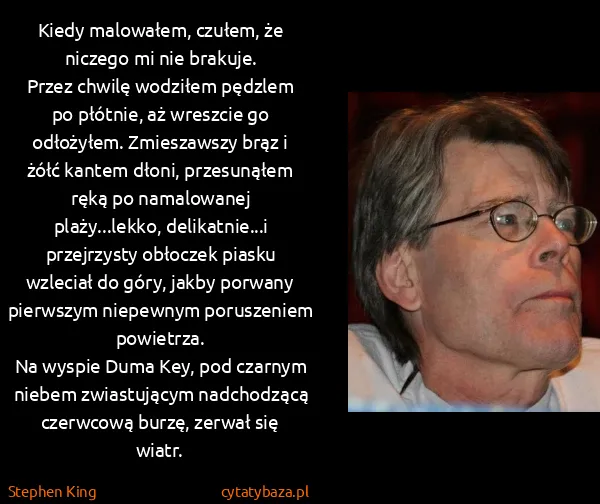 Stephen King: Kiedy malowałem, czułem, że niczego mi nie... Stephen King: Kiedy malowałem, czułem, że niczego mi nie...