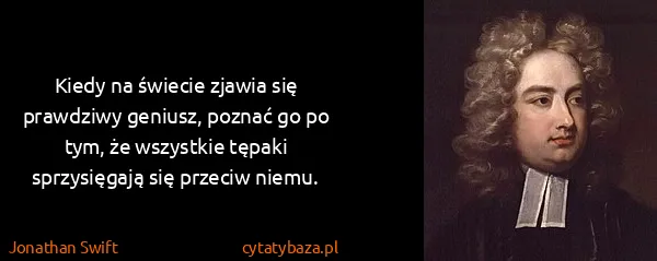 Jonathan Swift: Kiedy na świecie zjawia się prawdziwy geniusz, poznać go...