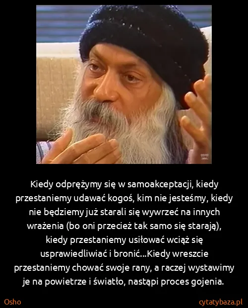 Osho: Kiedy odprężymy się w samoakceptacji, kiedy przestaniemy...