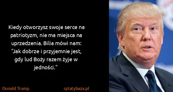 Donald Trump: Kiedy otworzysz swoje serce na patriotyzm, nie ma...