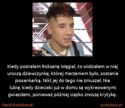 Dawid Kwiatkowski: Kiedy poznałem Roksanę Węgiel, to widziałem w niej...