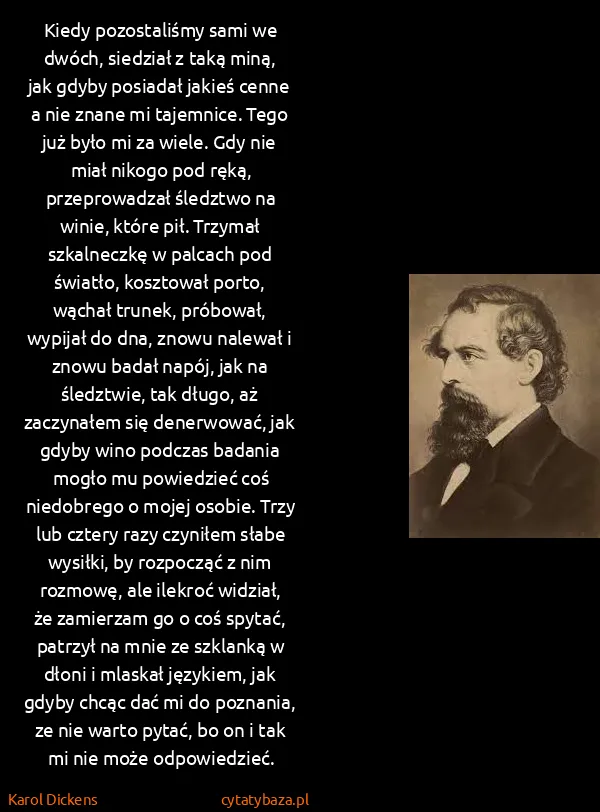 Karol Dickens: Kiedy pozostaliśmy sami we dwóch, siedział z taką miną,...