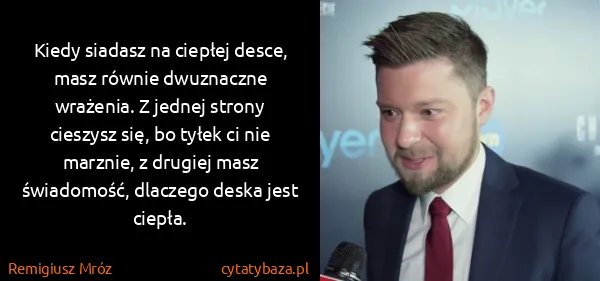 Remigiusz Mróz: Kiedy siadasz na ciepłej desce, masz równie dwuznaczne...