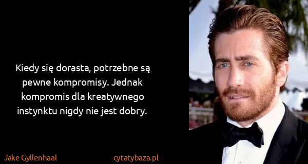 Jake Gyllenhaal: Kiedy się dorasta, potrzebne są pewne kompromisy. Jednak...
