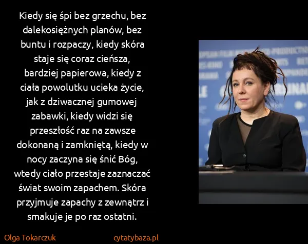Olga Tokarczuk: Kiedy się śpi bez grzechu, bez dalekosiężnych planów,...