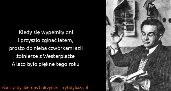 Konstanty Ildefons Gałczyński: Kiedy się wypełniły dni
i przyszło zginąć...