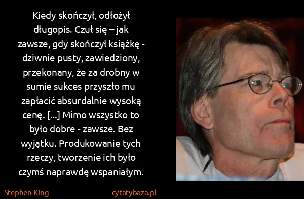 Stephen King: Kiedy skończył, odłożył długopis. Czuł się – jak zawsze,...