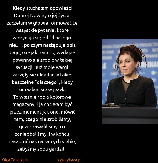 Olga Tokarczuk: Kiedy słuchałam opowieści Dobrej Nowiny o jej życiu,... Olga Tokarczuk: Kiedy słuchałam opowieści Dobrej Nowiny o jej życiu,...