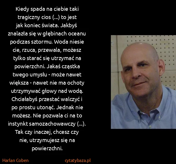 Harlan Coben: Kiedy spada na ciebie taki tragiczny cios (...) to jest...
