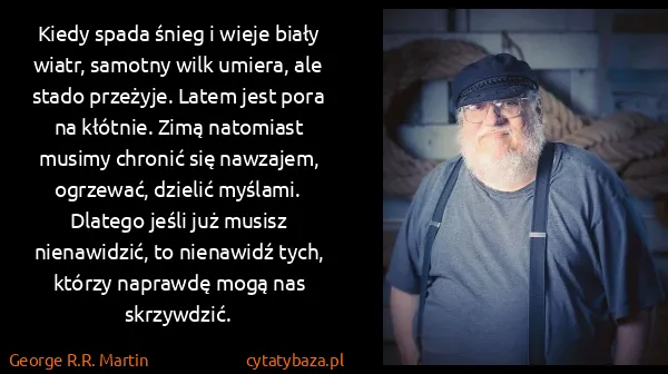 George R.R. Martin: Kiedy spada śnieg i wieje biały wiatr, samotny wilk...