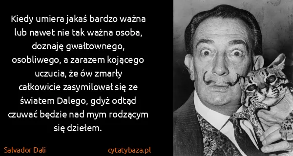 Salvador Dali: Kiedy umiera jakaś bardzo ważna lub nawet nie tak ważna...