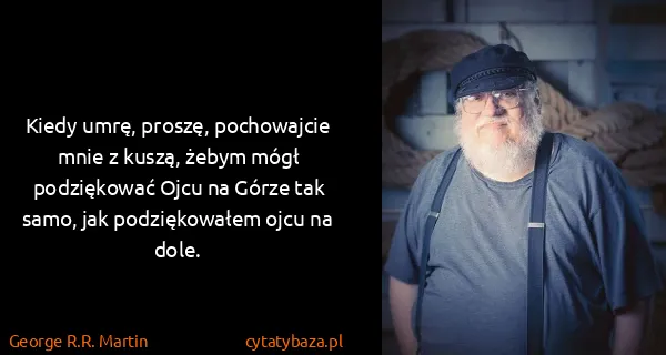 George R.R. Martin: Kiedy umrę, proszę, pochowajcie mnie z kuszą, żebym mógł...